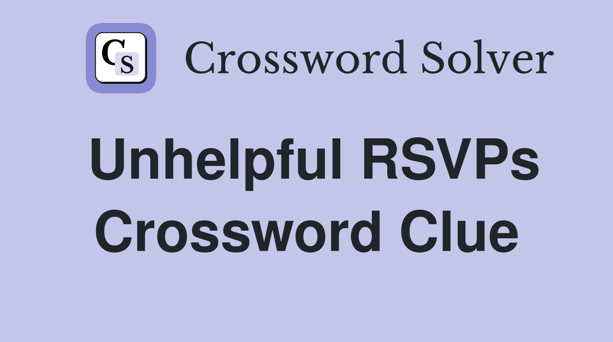 Unhelpful RSVPs Crossword Clue Answers Crossword Solver